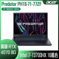 【10週年慶10%回饋】ACER 宏碁 Predator PH18-71-77ZF 黑 (i7-13700HX /16G/RTX4070-8G/1TB PCIe/W11/WQXGA/165Hz/18) 客製化電競筆電