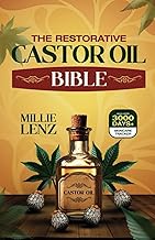 The Restorative Castor Oil Bible: Revived Ancient Remedies for Healing, Beauty and Detox