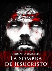 La sombra de Jesucristo Germano Dalcielo