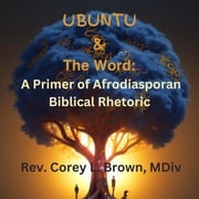 UBUNTU and the Word Rev. Corey L. Brown, MDiv