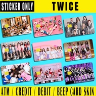 TWICE - (SKIN CARD STICKER) ATM/CREDIT/DEBIT/BEEP CARD STICKER LAMINATED