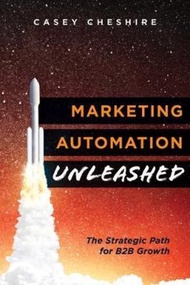 Marketing Automation Unleashed : The Strategic Path for B2B Growth by Casey Cheshire (paperback)