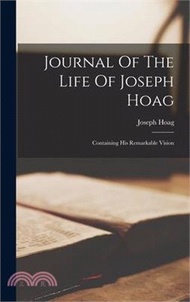 Journal Of The Life Of Joseph Hoag: Containing His Remarkable Vision