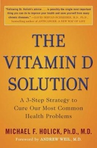 The Vitamin D Solution : A 3-Step Strategy to Cure Our Most Common Health P by Michael F. Holick (US