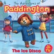 The Adventures of Paddington – The Ice Disco HarperCollins Children’s Books