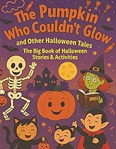 The Pumpkin Who Couldn’t Glow and Other Halloween Tales & Activities: Halloween Stories and Activity