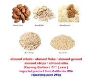 almond whole / almond flake / almond ground / almond strips / almond nibs / Kacang Badam / 杏仁 ( raw ) 250g ready to eat