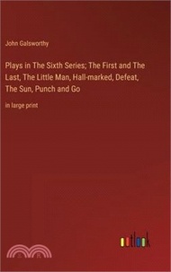 Plays in The Sixth Series; The First and The Last, The Little Man, Hall-marked, Defeat, The Sun, Punch and Go: in large print