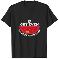 Get Even Or Get Even Worse Unisex T-Shirt Full Sizes Xs-3Xl