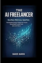 The AI Freelancer: The Complete Guide To Tripling Your Income Using ChatGPT and AI Tools (2026-2027 