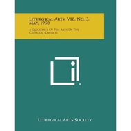 Liturgical Arts, V18, No. 3, May, 1950 : A Quarterly of the Arts of the Catholic  by Liturgical Arts