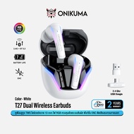 Onikuma T27 Dual Wireless Gaming Earbuds หูฟัง TWS 2 ระบบ 2.4Ghz + Bluetooth 5.3 แสงไฟ RGB #Qoomart