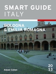 Smart Guide Italy: Bologna &amp; Emilia Romagna Alexei Cohen