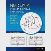 NMR Data Interpretation Explained: Understanding 1D and 2D NMR Spectra of Organic Compounds and Natural Products