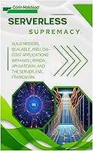 Serverless Supremacy: Build Modern, Scalable, and Low-Cost Applications with AWS Lambda, API Gateway