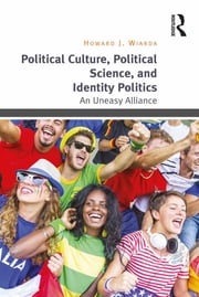 Political Culture, Political Science, and Identity Politics Howard J. Wiarda