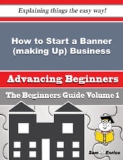 How to Start a Banner (making Up) Business (Beginners Guide) Aimee Redden