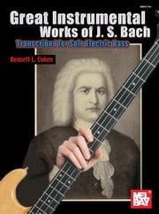 Great Instrumental Works of J. S. Bach Bennett L. Cohen