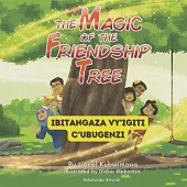 Kirundi - English Stories for Children: The Magic of the Friendship Tree - Ibitangaza vy’Igiti c’Ubugenzi: Teach and Learn Kirundi For Kids and Beginn