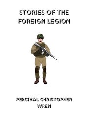 Stories of the Foreign Legion Percival Christopher Wren