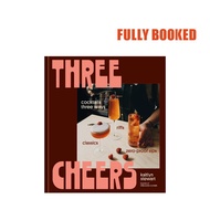 Three Cheers: Cocktails Three Ways: Classics, Riffs, and Zero-Proof Sips (Hardcover)