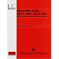 INCOME TAX ACT 1967 [ACT 53] -WITH SELECTED REGULATIONS & RULES -2022 EDITION