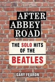 After Abbey Road: The Solo Hits of The Beatles Gary Fearon