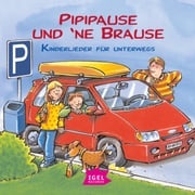 Pipipause und 'ne Brause. Kinderlieder für unterwegs Klaus Neuhaus