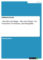 'Der Herr der Ringe - Die zwei Türme' als Genremix von Fantasy- und Kriegsfilm Katharine Pusch