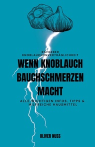 Wenn Knoblauch Bauchschmerzen macht: Ratgeber Knoblauchunverträglichkeit (German Edition) Wenn Knobl