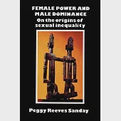 Female Power and Male Dominance: On the Origins of Sexual Inequality