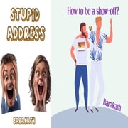Stupid address How to be a show-off BARAKATH