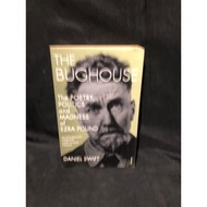 The Bughouse The Poetry, Politics and Madness of Ezra Pound By: Daniel Swift