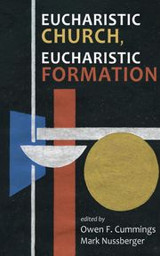 Eucharistic Church, Eucharistic Formation Owen F. Cummings