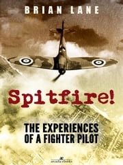 Spitfire!: The Experiences of a Battle of Britain Fighter Pilot Brian Lane