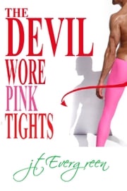 The Devil Wore Pink Tights J.T. Evergreen
