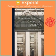 Hay and Pasture Crops for Alberta by Alberta Dept of Agriculture (paperback)