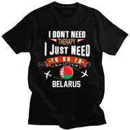 I Don't Need Therapy I Just Need To Go To Belarus T Shirt Men Cotton Tee Tops Belarusian Tshirt Shor