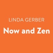 Now and Zen Linda Gerber