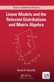 Linear Models and the Relevant Distributions and Matrix Algebra David A. Harville