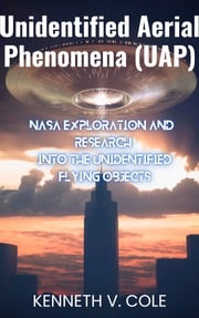 Unidentified Aerial Phenomena (UAP) Kenneth V. Cole