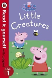 Peppa Pig: Little Creatures - Read it yourself with Ladybird Ladybird