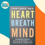 Heart Breath Mind : Conquer Stress, Build Resilience, and Perform at Your Peak by Dr Leah Lagos (US 