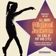 Biographies for Kids - All about Michael Jackson: The King of Pop and Style - Children's Biographies of Famous People Books Baby Professor