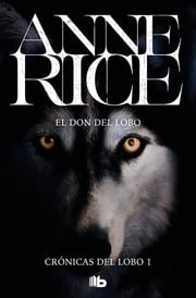 El don del lobo (Crónicas del Lobo 1) Anne Rice