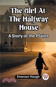 The Girl At The Halfway House A Story of the Plains