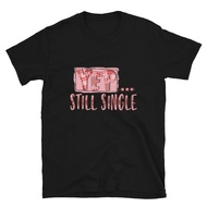 Yep Still Single Anti-Valentines Gift T-Shirt
