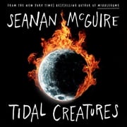Tidal Creatures Seanan McGuire