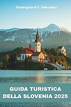 Guida Turistica della Slovenia 2025: Laghi, grotte, castelli e fascino alpino (Italian Edition)