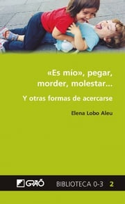 «Es mío», pegar, morder, molestar… Y otras formas de acercarse Elena Lobo Aleu